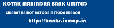 KOTAK MAHINDRA BANK LIMITED  GUJARAT RAJKOT METODA METODA BRANCH  banks information 
